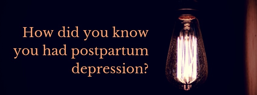 how did you know you had postpartum depression