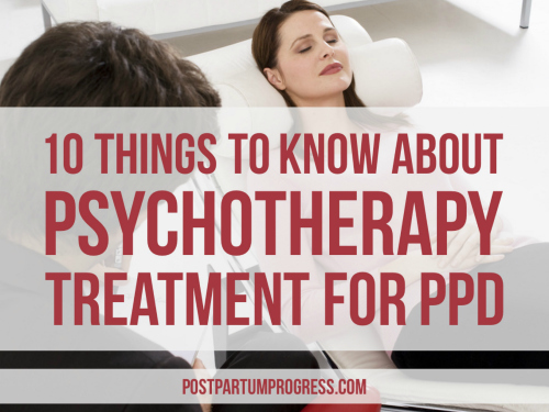 10 Things to Know About Psychotherapy Treatment for PPD 10 Things to Know About Psychotherapy Treatment for PPD