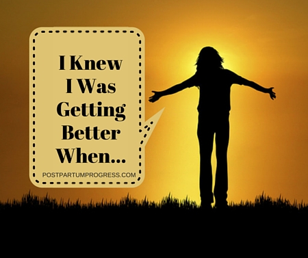 70 Postpartum Depression Survivors Share How They Knew They Were Getting Better -postpartumprogress.com 70 Postpartum Depression Survivors Share How They Knew They Were Getting Better -postpartumprogress.com