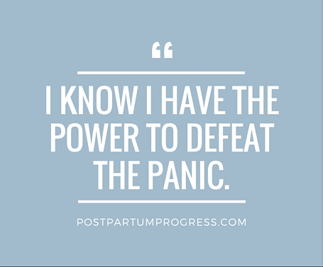 I know I have the power to defeat the panic. --postpartumprogress.com I know I have the power to defeat the panic. --postpartumprogress.com