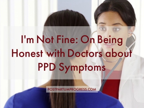 On Being Honest with Doctors about PPD Symptoms On Being Honest with Doctors about PPD Symptoms