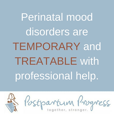 Perinatal mood disorders are temporary and treatable with professional help. -postpartumprogress.com Perinatal mood disorders are temporary and treatable with professional help. -postpartumprogress.com
