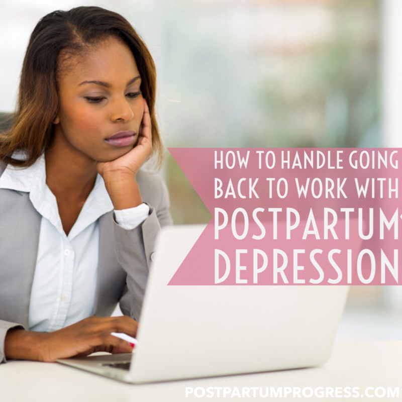 How to Handle Going Back to Work with Postpartum Depression -postpartumprogress.com How to Handle Going Back to Work with Postpartum Depression -postpartumprogress.com