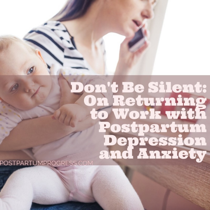 Don't Be Silent: On Returning to Work with Postpartum Depression and Anxiety -postpartumprogress.com Don't Be Silent: On Returning to Work with Postpartum Depression and Anxiety -postpartumprogress.com