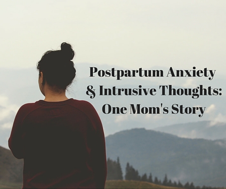 Postpartum Anxiety & Intrusive Thoughts-One Mom's Story -postpartumprogress.com Postpartum Anxiety & Intrusive Thoughts-One Mom's Story -postpartumprogress.com