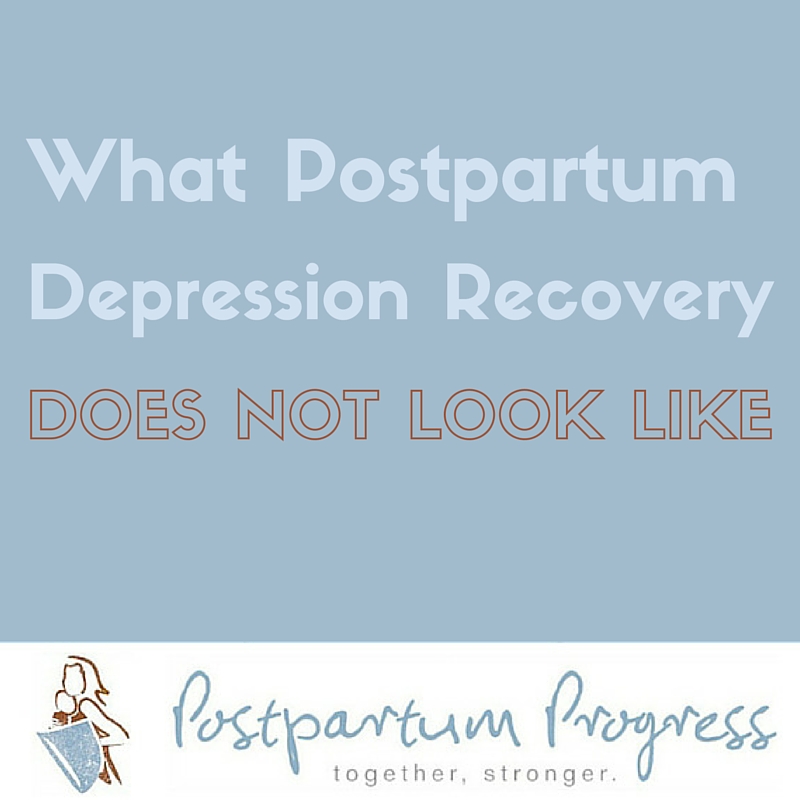 What Postpartum Depression Recovery Does Not Look Like