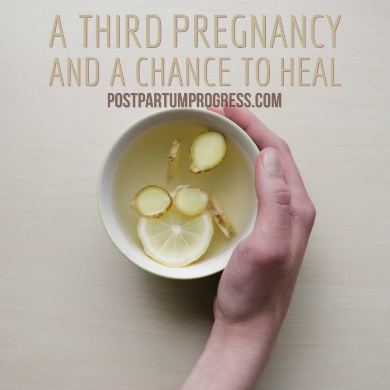 A Third Pregnancy and a Chance to Heal A Third Pregnancy and a Chance to Heal -postpartumprogress.com