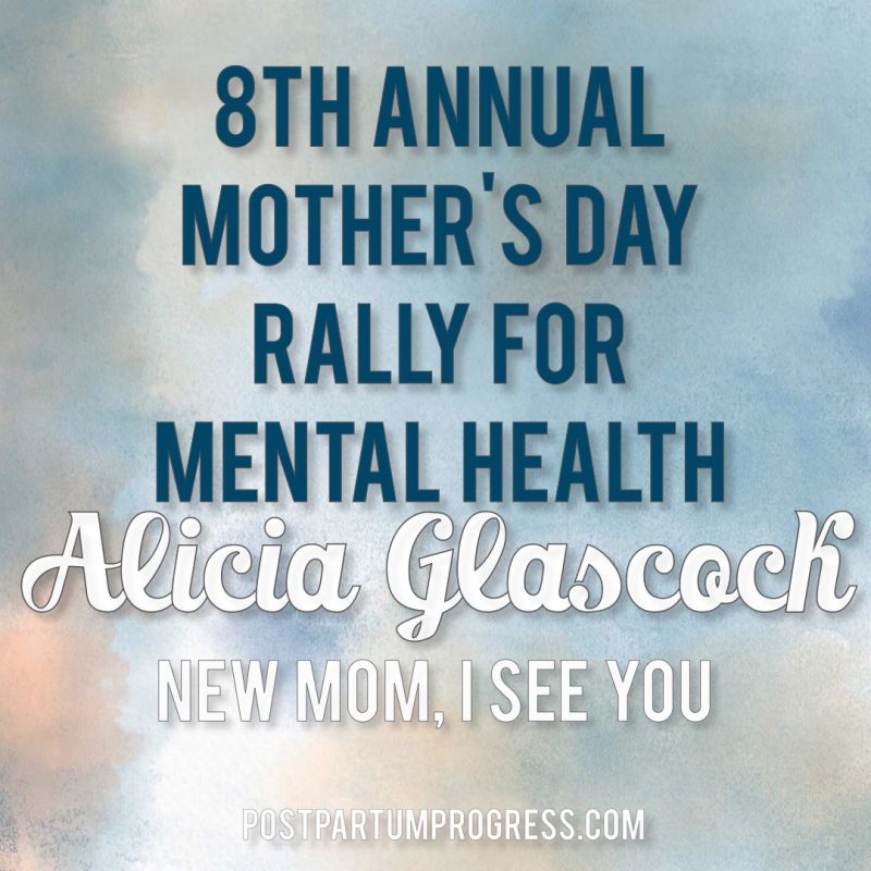 Alicia Glascock: New Mom, I See You | 8th Annual Mother's Day Rally for Mental Health -postpartumprogress.com Alicia Glascock: New Mom, I See You | 8th Annual Mother's Day Rally for Mental Health -postpartumprogress.com