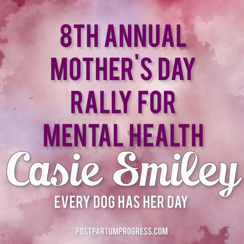 Casie Smiley: Every Dog Has Her Day | 8th Annual Mother's Day Rally for Mental Health -postpartumprogress.com Casie Smiley: Every Dog Has Her Day | 8th Annual Mother's Day Rally for Mental Health -postpartumprogress.com