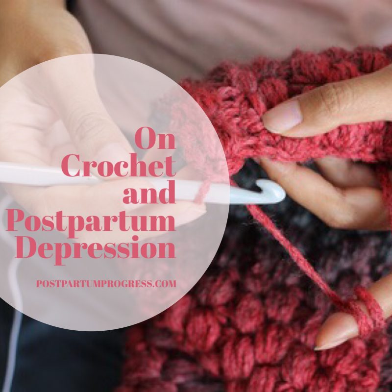 On Crochet and Postpartum Depression -postpartumprogress.com On Crochet and Postpartum Depression -postpartumprogress.com