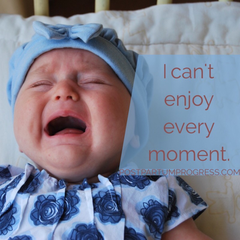 I Can't Enjoy Every Moment -postpartumprogress.com I Can't Enjoy Every Moment -postpartumprogress.com