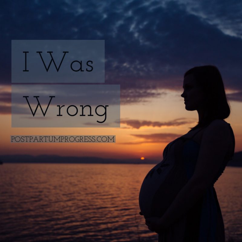 I Was Wrong, pregnancy anxiety -postpartumprogress.com I Was Wrong -postpartumprogress.com