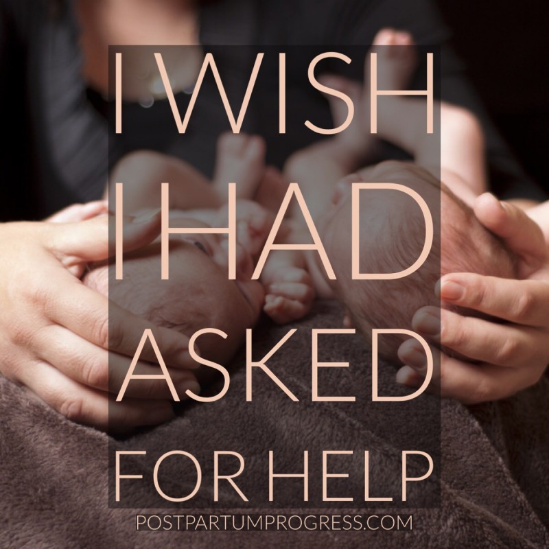 I Wish I Had Asked for Help -postpartumprogress.com I Wish I Had Asked for Help -postpartumprogress.com
