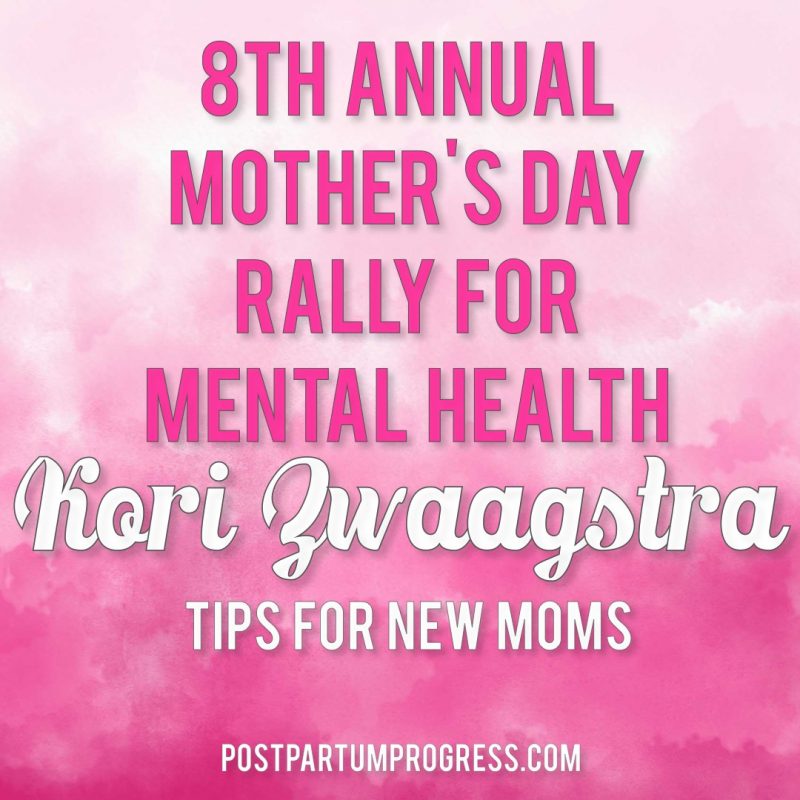 Kori Zwaagstra: Tips for New Moms | 8th Annual Mother's Day Rally for Mental Health -postpartumprogress.com Kori Zwaagstra: Tips for New Moms | 8th Annual Mother's Day Rally for Mental Health -postpartumprogress.com