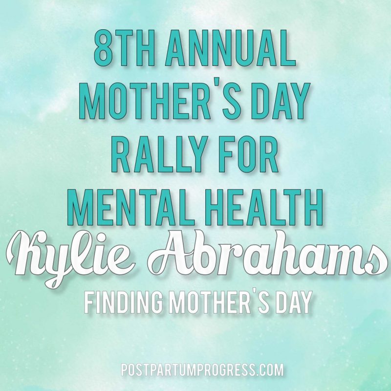 Kylie Abrahams: Finding Mother's Day | 8th Annual Mother's Day Rally for Mental Health -postpartumprogress.com Kylie Abrahams: Finding Mother's Day | 8th Annual Mother's Day Rally for Mental Health -postpartumprogress.com