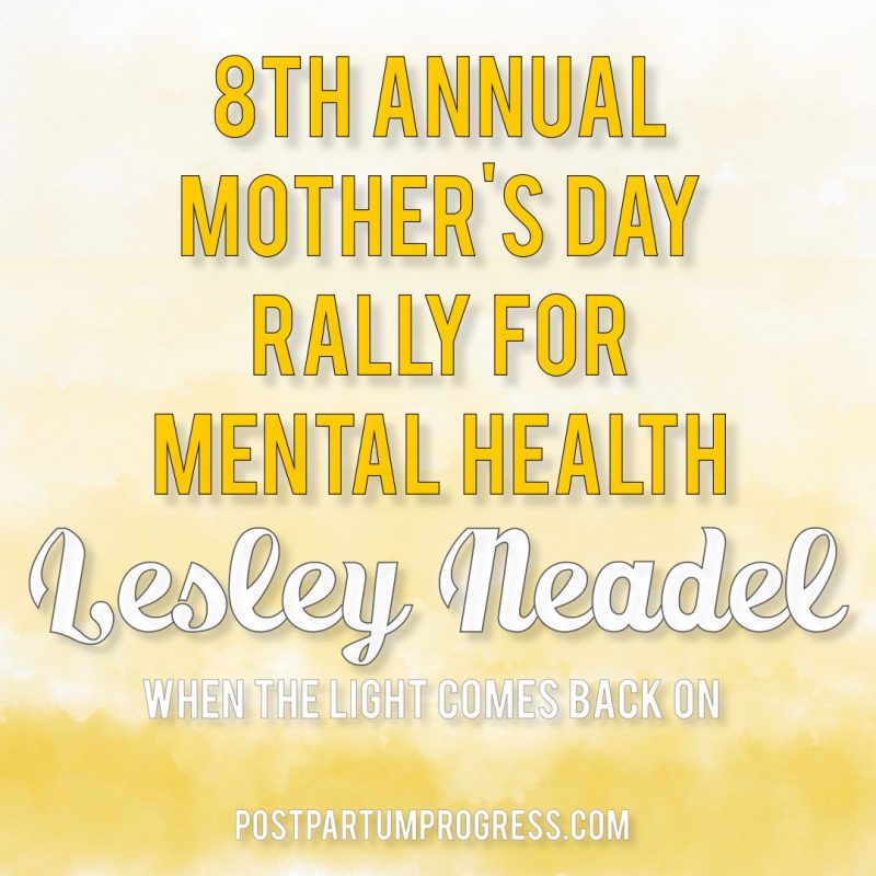 Lesley Neadel: When the Light Comes Back On | 8th Annual Mother's Day Rally for Mental Health -postpartumprogress.com Lesley Neadel: When the Light Comes Back On | 8th Annual Mother's Day Rally for Mental Health -postpartumprogress.com