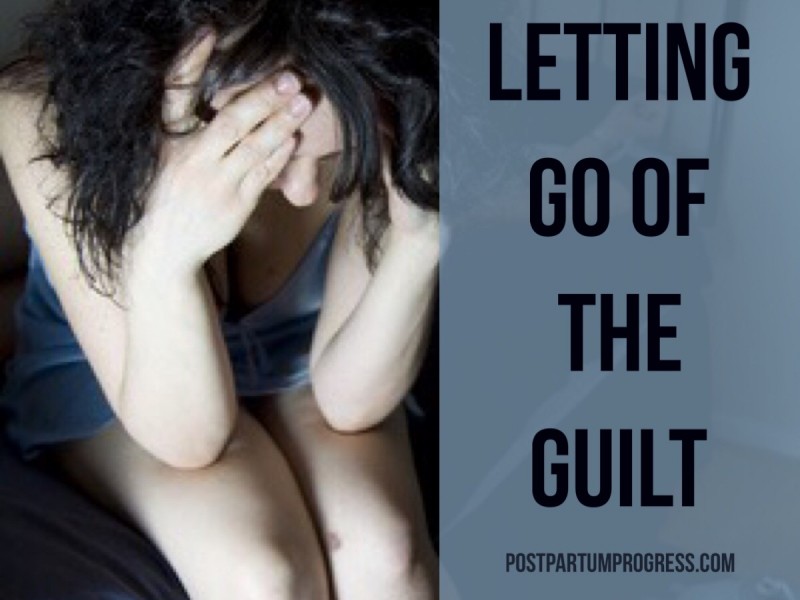 Letting Go of the Guilt -postpartumprogress.com Letting Go of the Guilt -postpartumprogress.com
