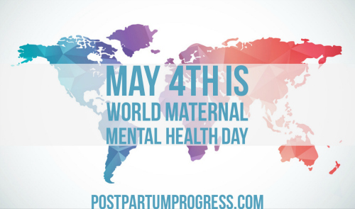 May 4th Is World Maternal Mental Health Day -postpartumprogress.com May 4th Is World Maternal Mental Health Day -postpartumprogress.com