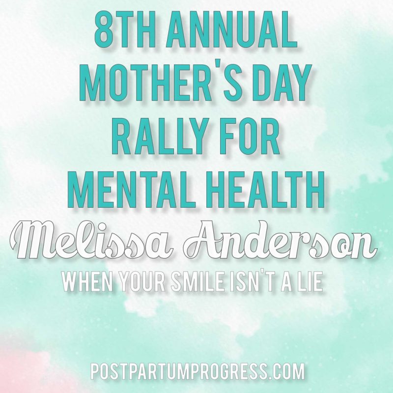 Melissa Anderson: When Your Smile Isn't a Lie | 8th Annual Mother's Day Rally for Mental Health -postpartumprogress.com Melissa Anderson: When Your Smile Isn't a Lie | 8th Annual Mother's Day Rally for Mental Health -postpartumprogress.com