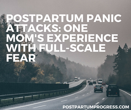 Postpartum Panic Attacks: One Mom's Experience with Full-Scale Fear -postpartumprogress.com Postpartum Panic Attacks: One Mom's Experience with Full-Scale Fear -postpartumprogress.com