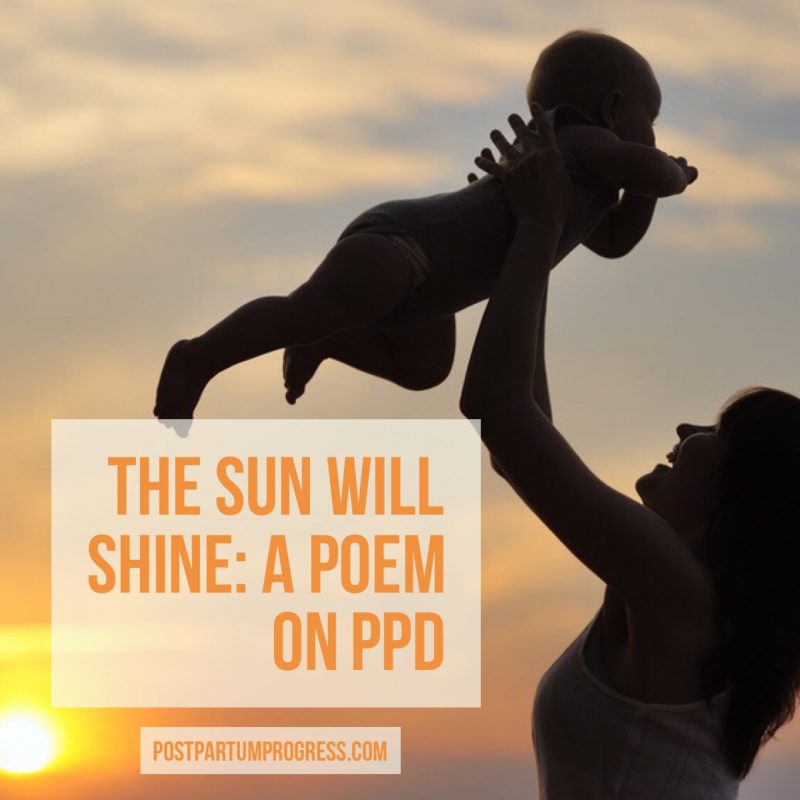 The Sun Will Shine: A Poem on Postpartum Depression -postpartumprogress.com The Sun Will Shine: A Poem on Postpartum Depression -postpartumprogress.com