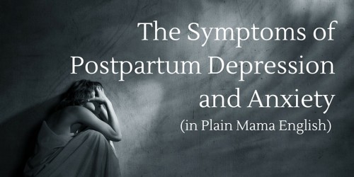 The Symptoms of Postpartum Depression and Anxiety -PostpartumProgress.com