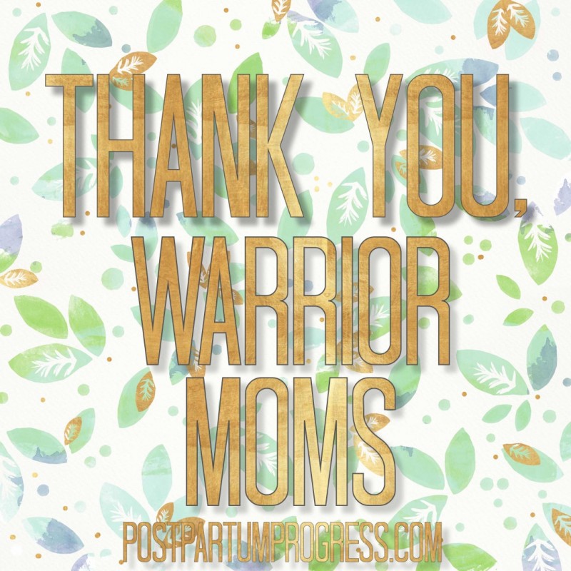 Thank You, Warrior Moms -postpartumprogress.com Thank You, Warrior Moms -postpartumprogress.com