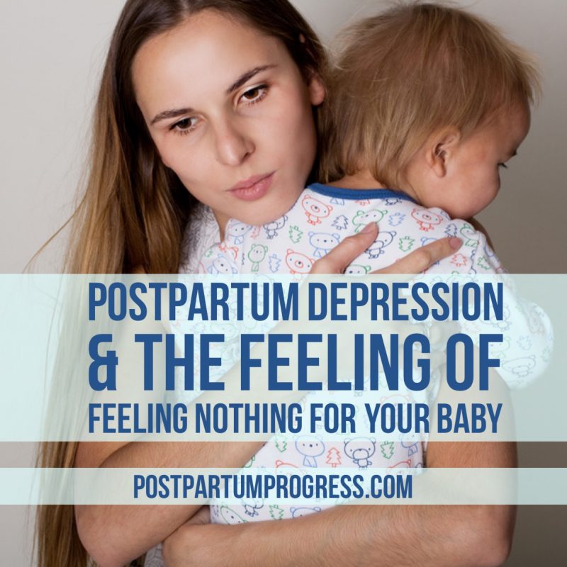 Postpartum Depression & The Feeling of Feeling Nothing for Your Baby -postpartumprogress.com Postpartum Depression & The Feeling of Feeling Nothing for Your Baby -postpartumprogress.com