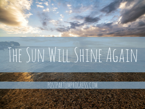 The Sun Will Shine Again: Panic Attacks & PPD The Sun Will Shine Again: Panic Attacks & PPD