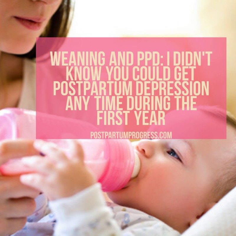 Weaning and PPD: I Didn't Realize You Could Get Postpartum Depression Any Time During the First Year -postpartumprogress.com Weaning and PPD: I Didn't Realize You Could Get Postpartum Depression Any Time During the First Year -postpartumprogress.com